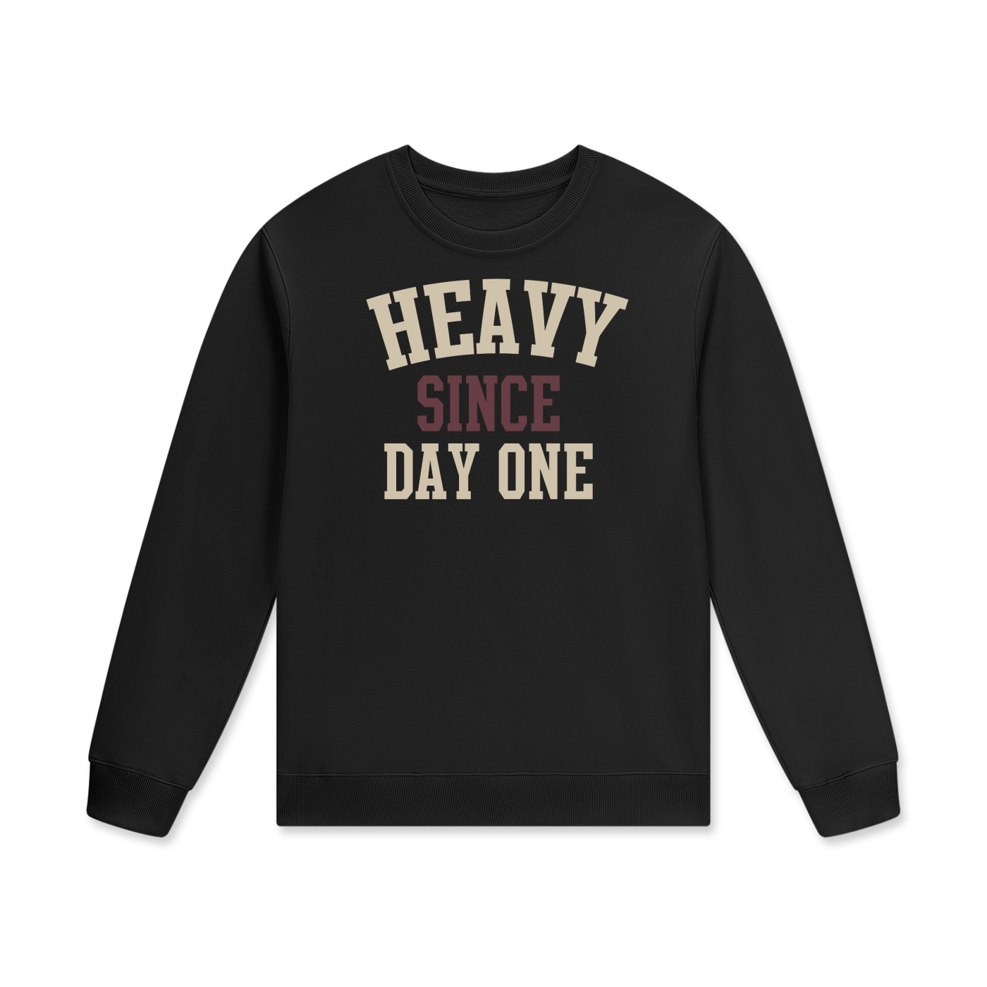 Heavy Since Day One  Unisex Sweatshirt